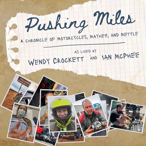 Pushing Miles: A Chronicle of Motorcycles, Mayhem and Mettle